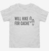 Will Hike For Cache Geocaching Toddler Shirt 666x695.jpg?v=1700408280