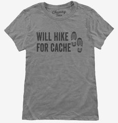 Will Hike For Cache Geocaching Womens T-Shirt