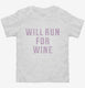 Will Run For Wine white Toddler Tee