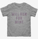 Will Run For Wine grey Toddler Tee