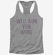 Will Run For Wine grey Womens Racerback Tank
