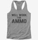 Will work for ammo  Womens Racerback Tank