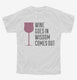 Wine Goes In Wisdom Comes Out white Youth Tee