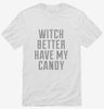 Witch Better Have My Candy Shirt 666x695.jpg?v=1700477636