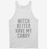 Witch Better Have My Candy Tanktop 666x695.jpg?v=1700477636