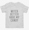 Witch Better Have My Candy Toddler Shirt 666x695.jpg?v=1700477636