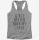 Witch Better Have My Candy  Womens Racerback Tank
