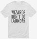 Wizards Don't Do Laundry white Mens