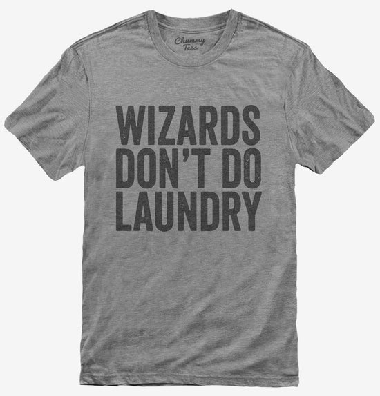 Wizards Don't Do Laundry T-Shirt