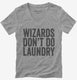 Wizards Don't Do Laundry grey Womens V-Neck Tee