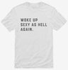 Woke Up Sexy As Hell Shirt 666x695.jpg?v=1700368290