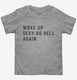 Woke up Sexy as Hell grey Toddler Tee
