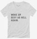 Woke up Sexy as Hell white Womens V-Neck Tee
