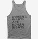 Womens Rights Are Human Rights grey Tank