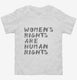 Womens Rights Are Human Rights white Toddler Tee