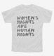 Womens Rights Are Human Rights white Youth Tee