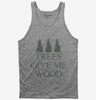 Woodworking Funny Woodworker Trees Give Me Wood Tank Top 666x695.jpg?v=1700376385
