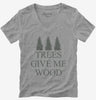 Woodworking Funny Woodworker Trees Give Me Wood Womens Vneck