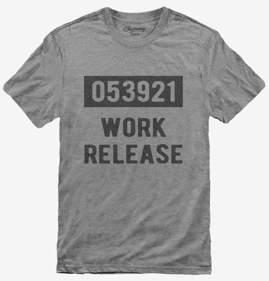 Work Release Funny Retirement Gag Gift T-Shirt
