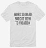 Work So Hard Forgot How To Vacation Shirt 666x695.jpg?v=1700408321