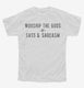 Worship The Gods Of Sass And Sarcasm white Youth Tee