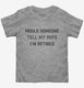 Would Someone Tell My Wife I'm Retired Retirement  Toddler Tee