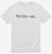 Write On Funny Gift for Writers white Mens