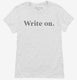 Write On Funny Gift for Writers white Womens