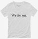 Write On Funny Gift for Writers white Womens V-Neck Tee