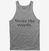 Write The Words Writing Habit Motivation Tank Top 666x695.jpg?v=1700372563