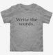 Write The Words Writing Habit Motivation  Toddler Tee