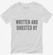 Written And Directed By Screenwriter Director white Womens V-Neck Tee