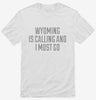 Wyoming Is Calling And I Must Go Shirt 666x695.jpg?v=1700504357