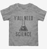 Yall Need Science Toddler