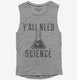 Y'all Need Science grey Womens Muscle Tank
