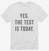 Yes The Test Is Today Shirt 666x695.jpg?v=1700408508