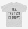 Yes The Test Is Today Youth