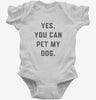 Yes You Can Pet My Dog Funny Dog Owner Infant Bodysuit 666x695.jpg?v=1700379685