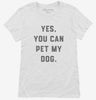 Yes You Can Pet My Dog Funny Dog Owner Womens Shirt 666x695.jpg?v=1700379685