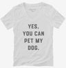 Yes You Can Pet My Dog Funny Dog Owner Womens Vneck Shirt 666x695.jpg?v=1700379685