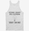Yesterday I Couldnt Spell Electrician Today I Am One Tanktop 666x695.jpg?v=1700408559