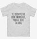 Yet Despite Look On My Face Funny white Toddler Tee