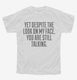 Yet Despite Look On My Face Funny white Youth Tee