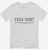 Yoga Shirt To Match My Yoga Pants Womens Vneck Shirt 1f0a4bad-2c6d-4be6-8e8e-41828e29e79c 666x695.jpg?v=1700587183