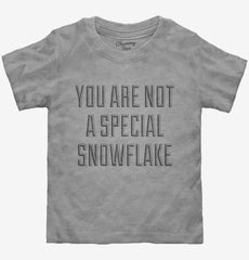 You Are Not A Special Snowflake Toddler Shirt