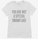 You Are Not A Special Snowflake white Womens