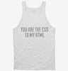 You Are The Css To My Html Tanktop 666x695.jpg?v=1700520420