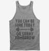 You Can Be Sore Today Or Sorry Tomorrow Gym Workout Tank Top 666x695.jpg?v=1700453941