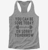 You Can Be Sore Today Or Sorry Tomorrow Gym Workout Womens Racerback Tank Top 666x695.jpg?v=1700453941