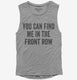 You Can Find Me In The Front Row grey Womens Muscle Tank